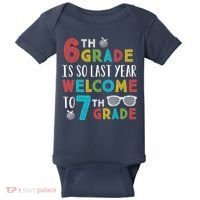6th Grade Is So Last Year Welcome To 7th Grade Teachers Gift Baby Bodysuit thumb 0