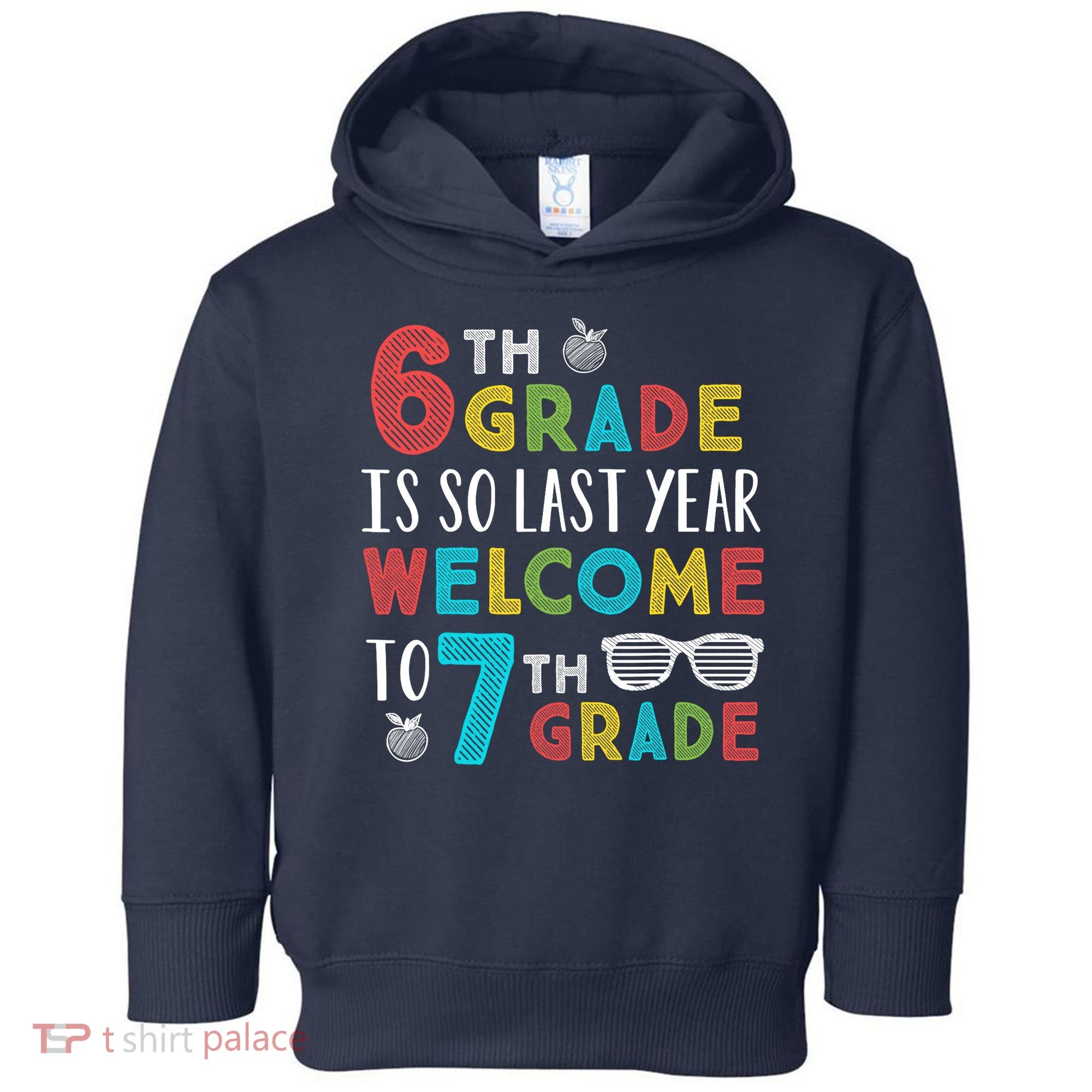 6th Grade Is So Last Year Welcome To 7th Grade Teachers Gift Toddler Hoodie