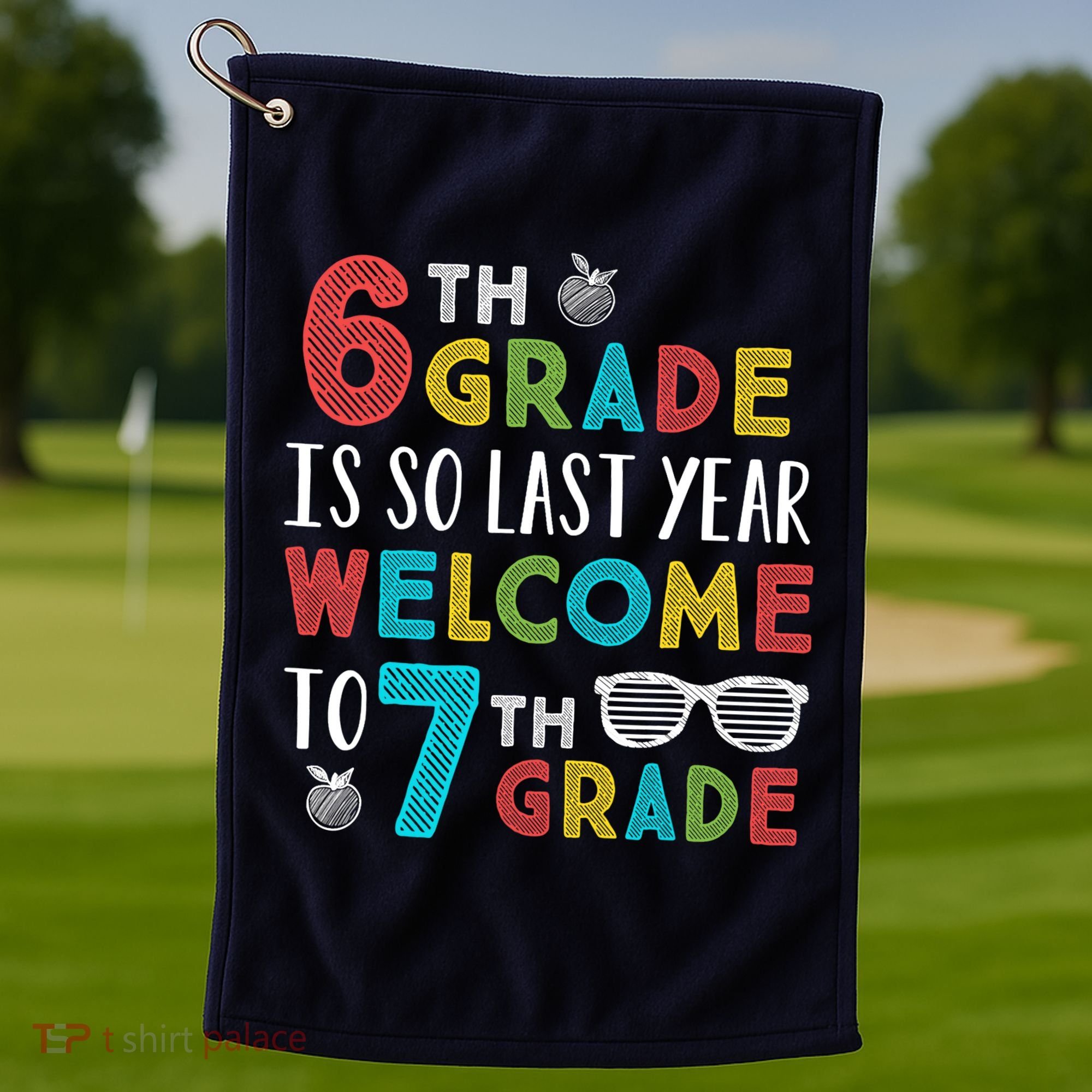 6th Grade Is So Last Year Welcome To 7th Grade Teachers Gift Golf Towel