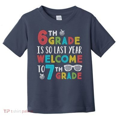 6th Grade Is So Last Year Welcome To 7th Grade Teachers Gift Toddler T-Shirt