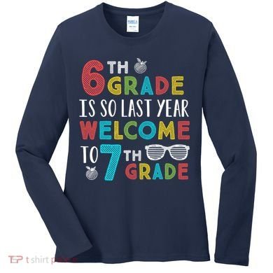 6th Grade Is So Last Year Welcome To 7th Grade Teachers Gift Women's Long Sleeve Shirt