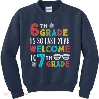 6th Grade Is So Last Year Welcome To 7th Grade Teachers Gift Kids Sweatshirt