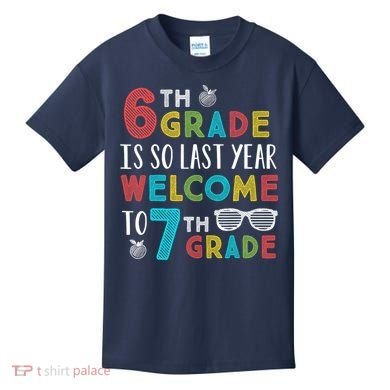 6th Grade Is So Last Year Welcome To 7th Grade Teachers Gift Kids T-Shirt