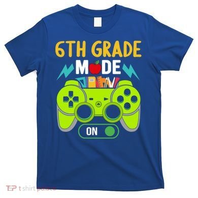 6Th Grade Mode On Gamer Back To School First Days Funny Gift T-Shirt
