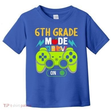 6Th Grade Mode On Gamer Back To School First Days Funny Gift Toddler T-Shirt