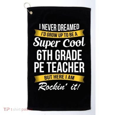 6Th Grade Pe Teacher Gift Funny Gift Golf Towel