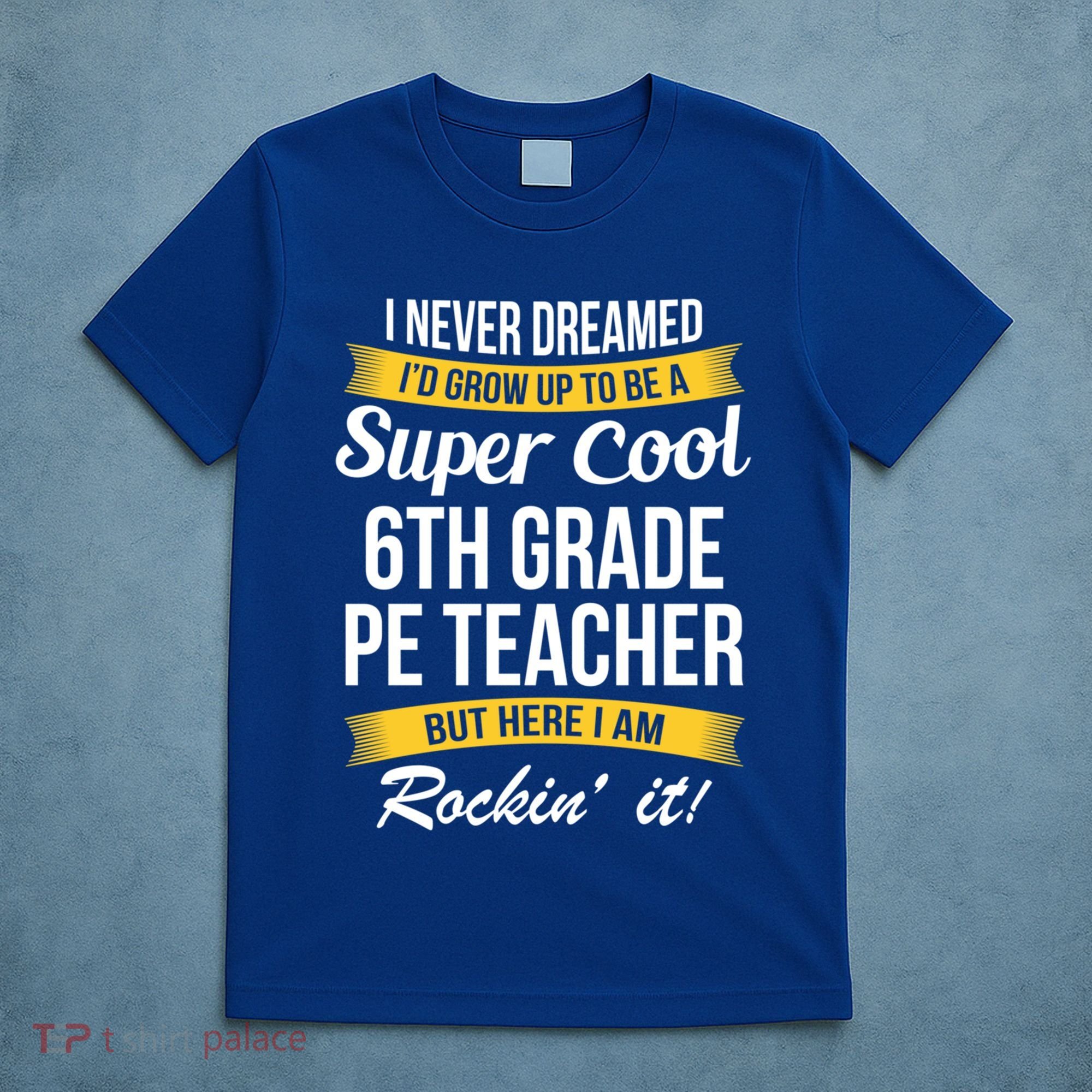 6Th Grade Pe Teacher Gift Funny Gift T-Shirt