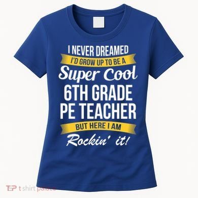 6Th Grade Pe Teacher Gift Funny Gift Women's T-Shirt