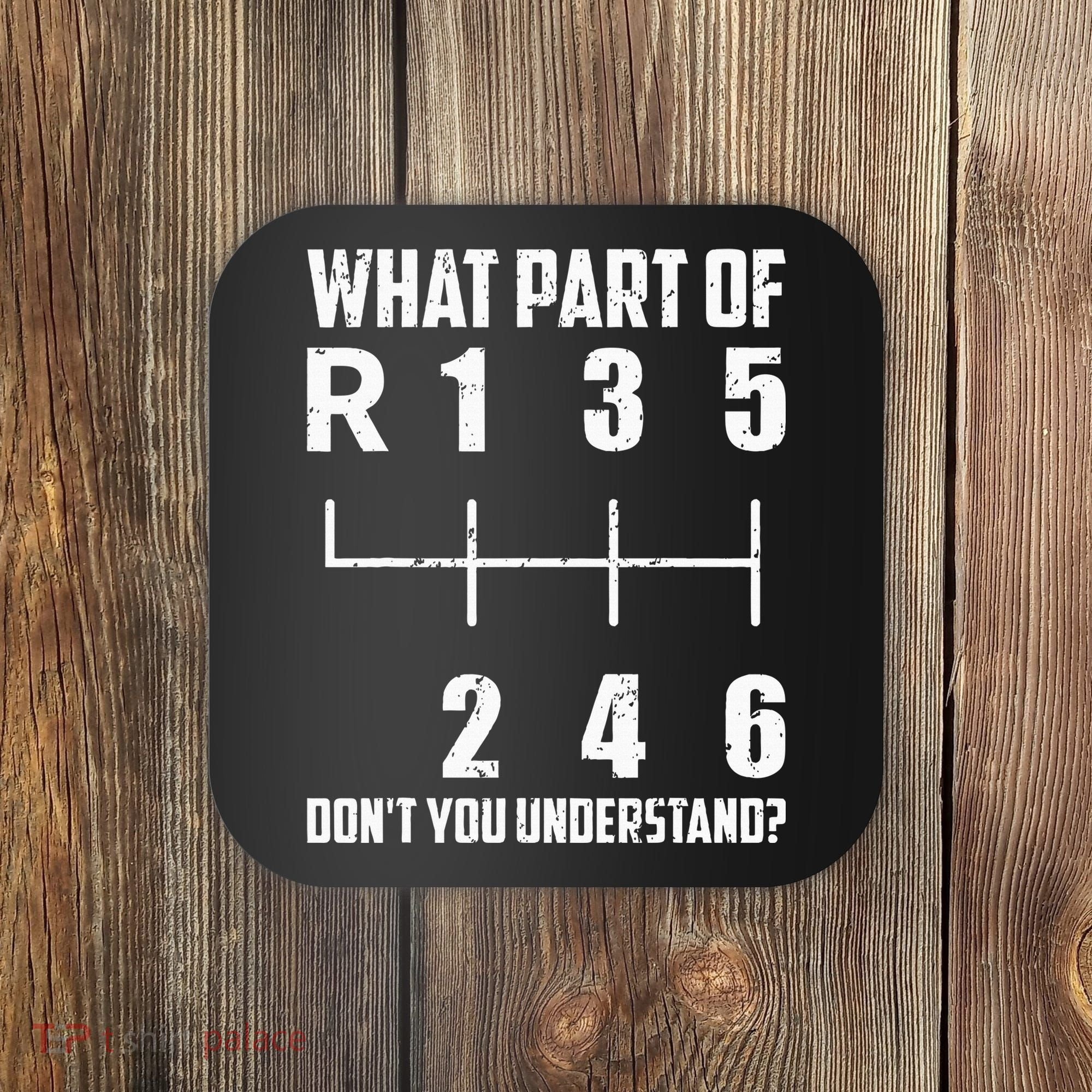 6 Gear Shift Manual Car What Part Of DonT You Understand Coaster