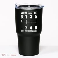 6 Gear Shift Manual Car What Part Of DonT You Understand Tumbler thumb 0