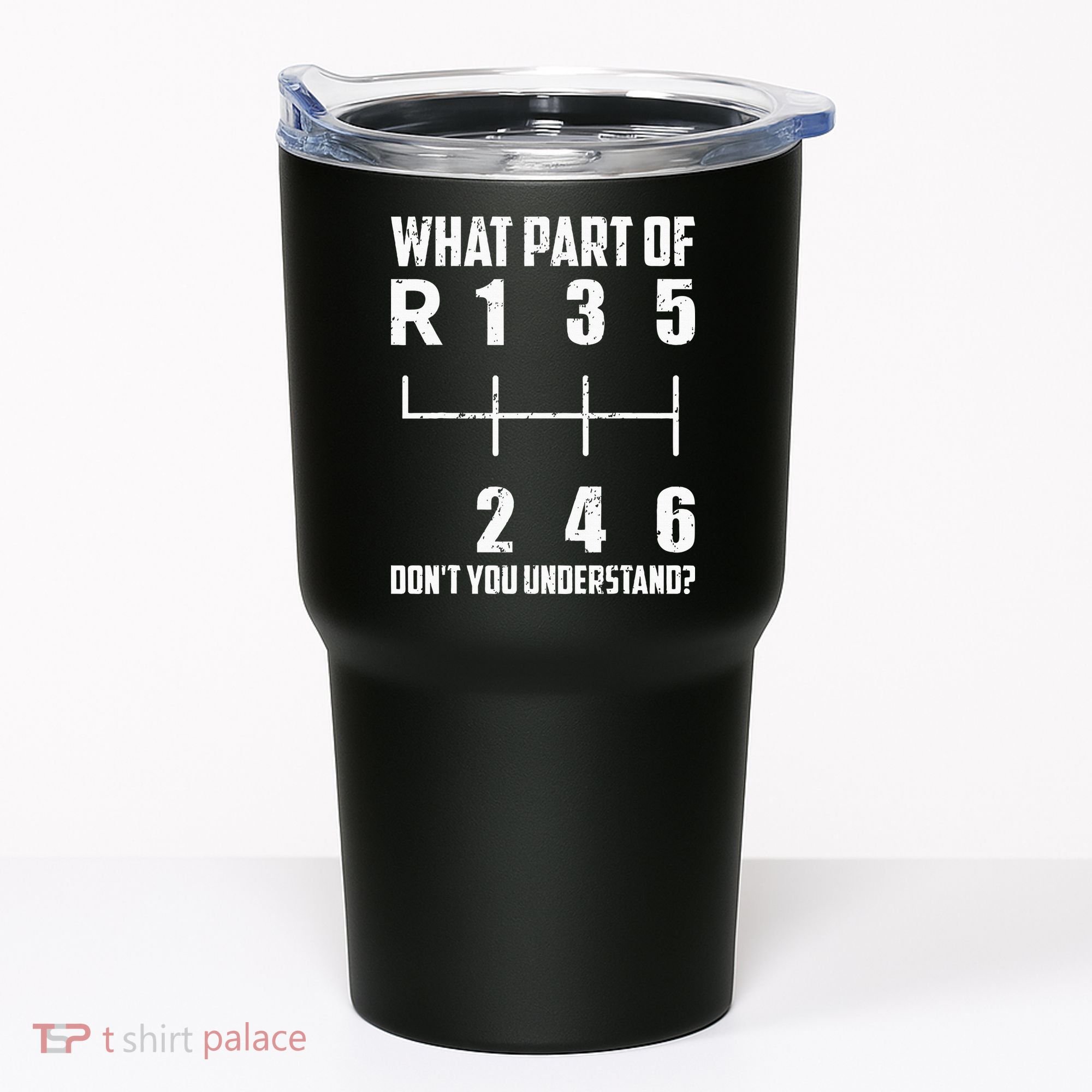 6 Gear Shift Manual Car What Part Of DonT You Understand Tumbler
