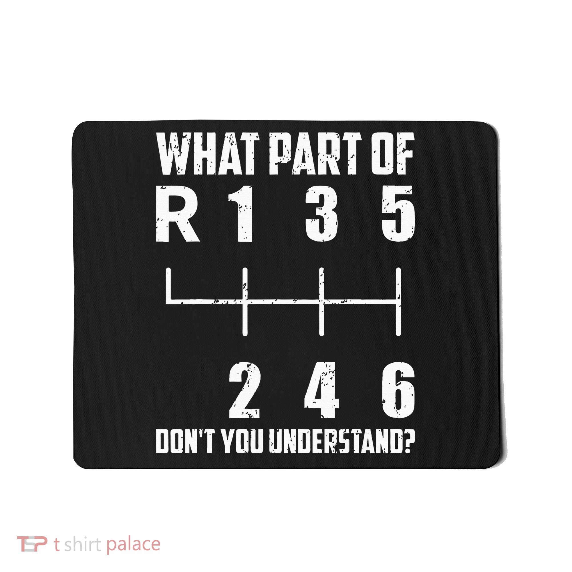 6 Gear Shift Manual Car What Part Of DonT You Understand Mousepad