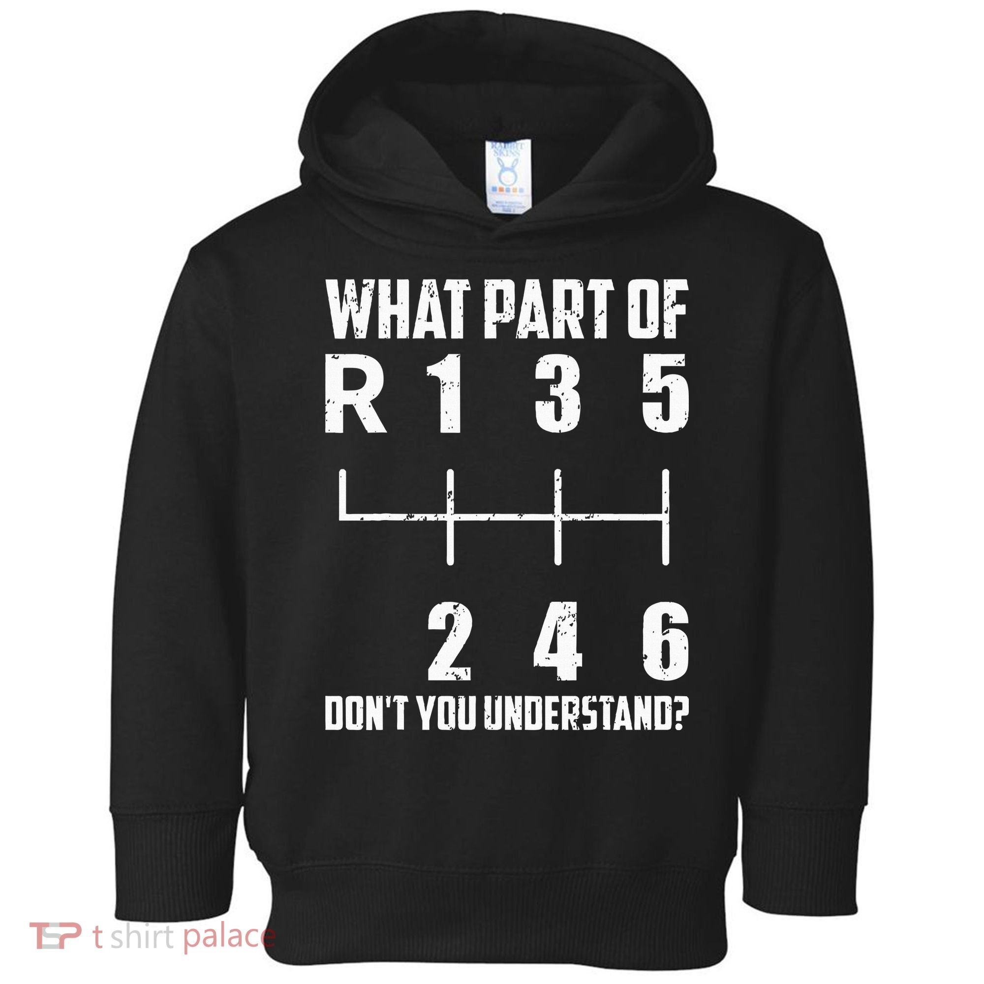 6 Gear Shift Manual Car What Part Of DonT You Understand Toddler Hoodie