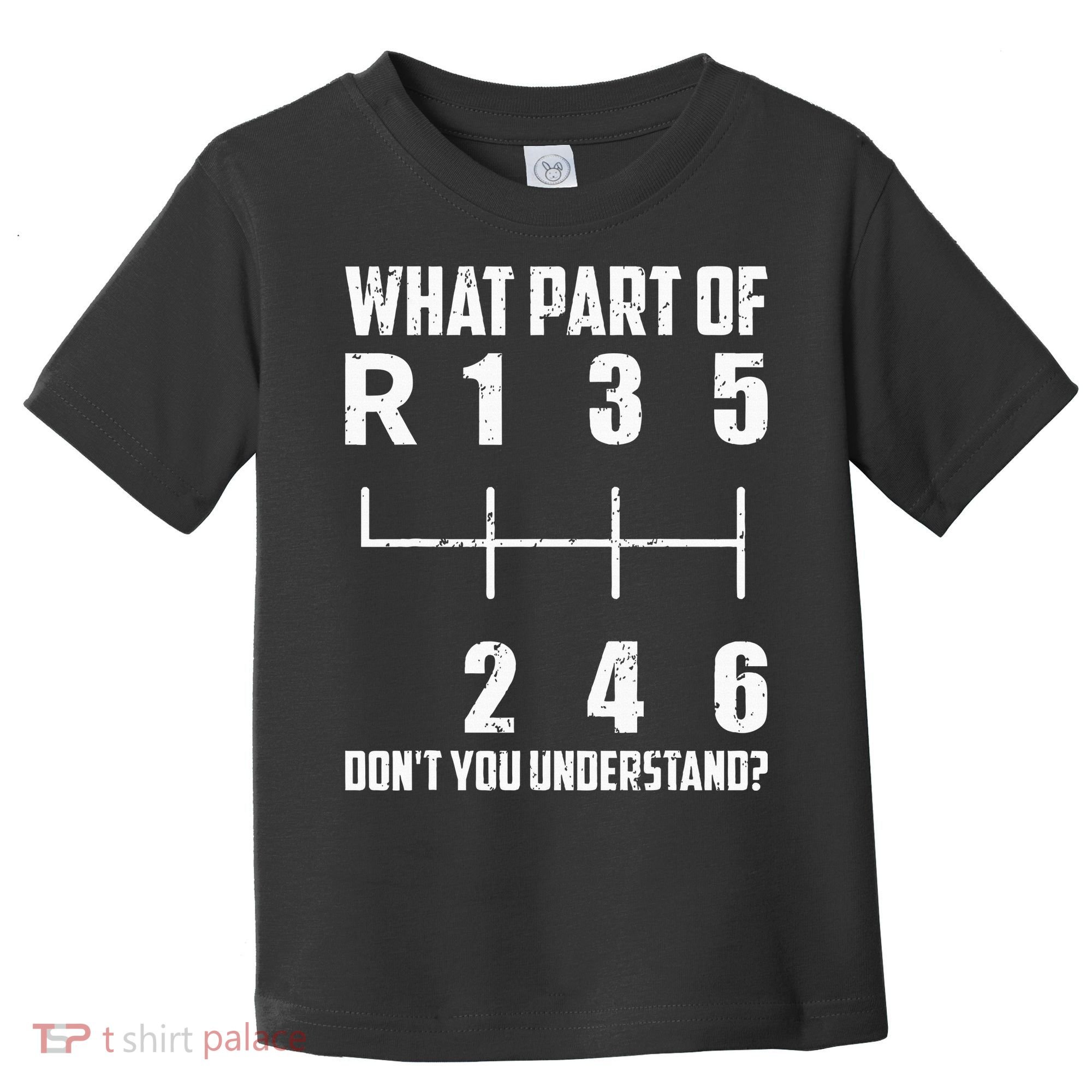 6 Gear Shift Manual Car What Part Of DonT You Understand Toddler T-Shirt