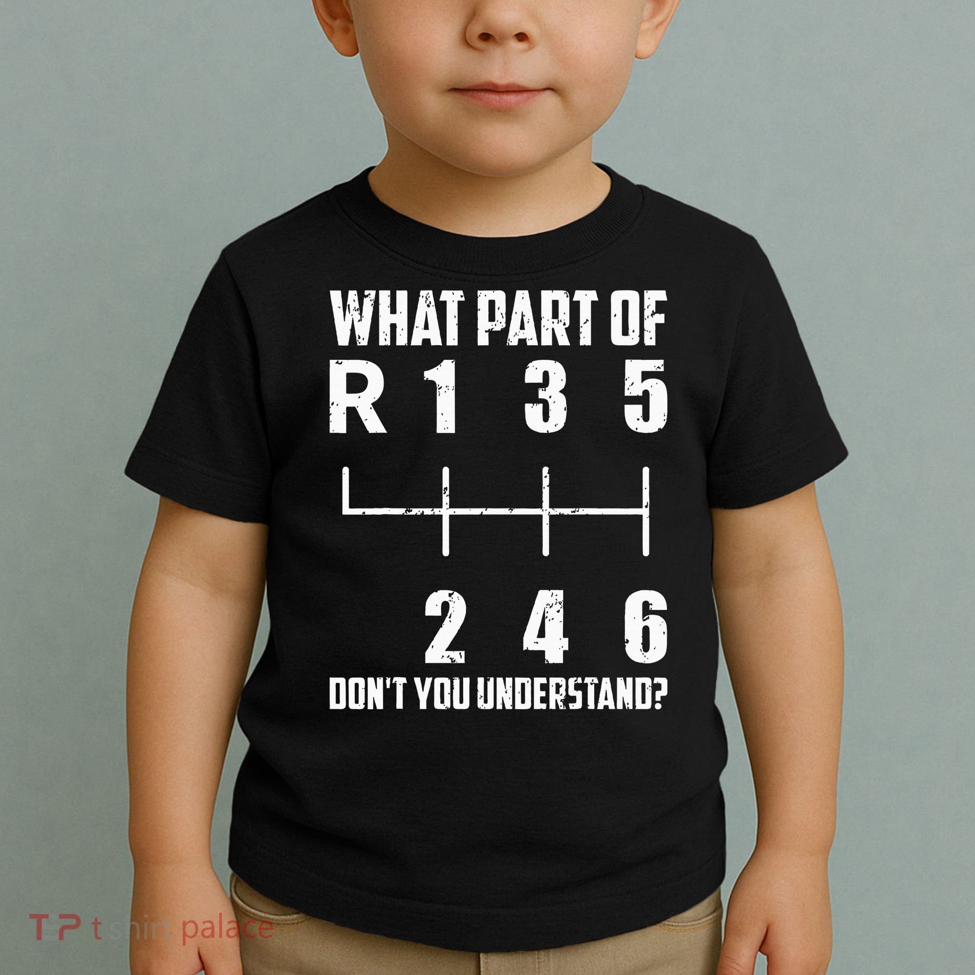 6 Gear Shift Manual Car What Part Of DonT You Understand Toddler T-Shirt