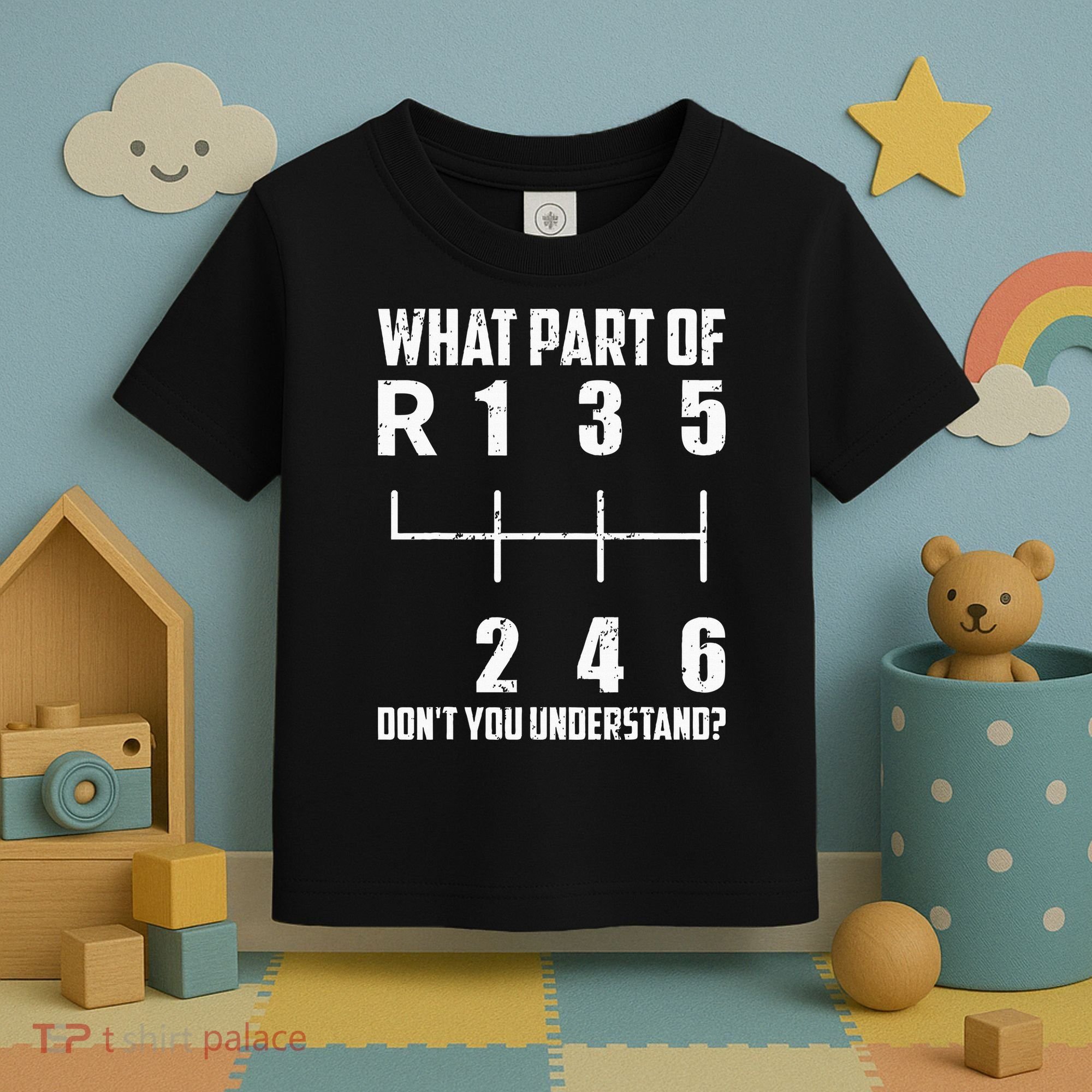 6 Gear Shift Manual Car What Part Of DonT You Understand Toddler T-Shirt
