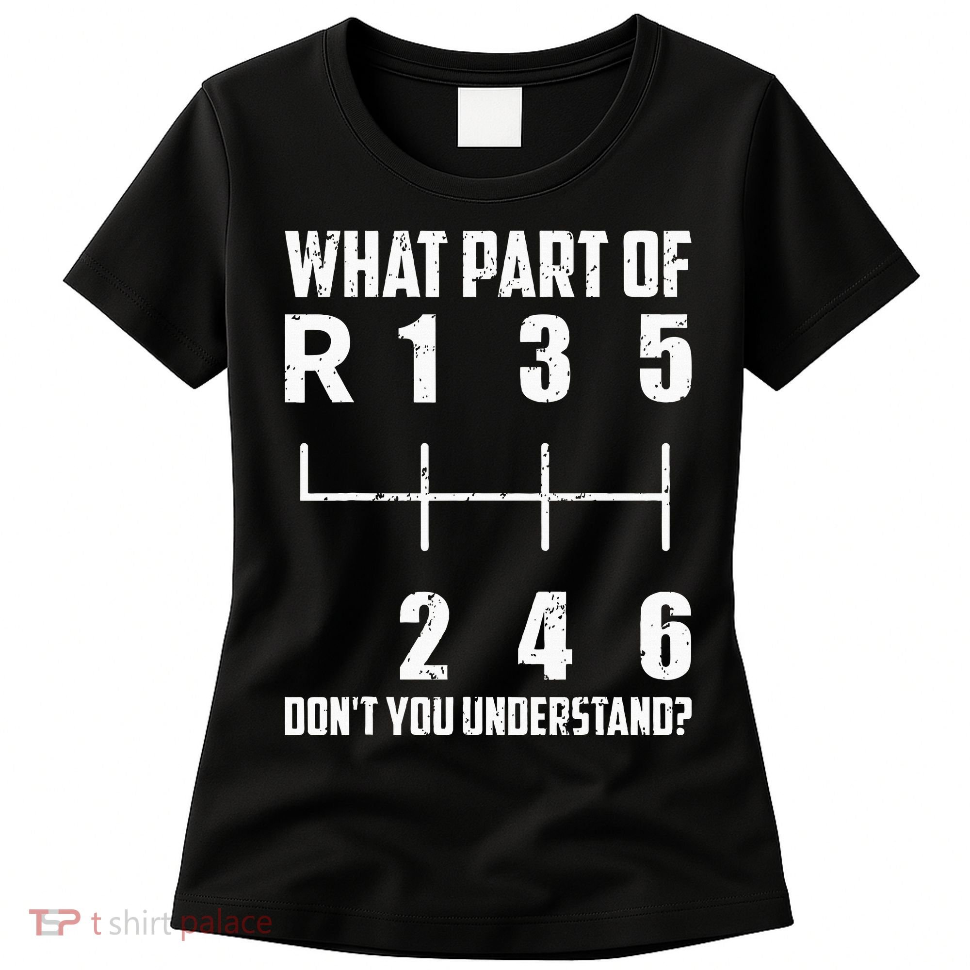 6 Gear Shift Manual Car What Part Of DonT You Understand Women's T-Shirt