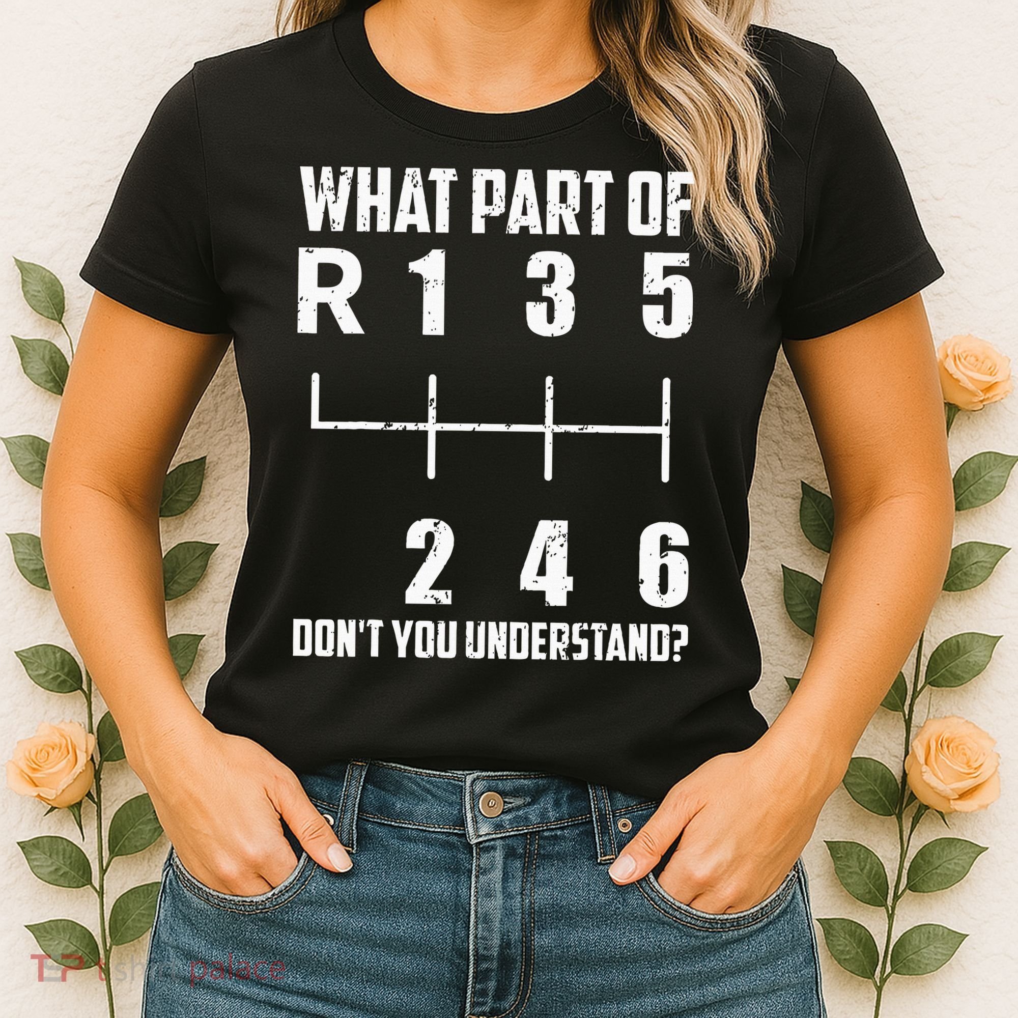 6 Gear Shift Manual Car What Part Of DonT You Understand Women's T-Shirt