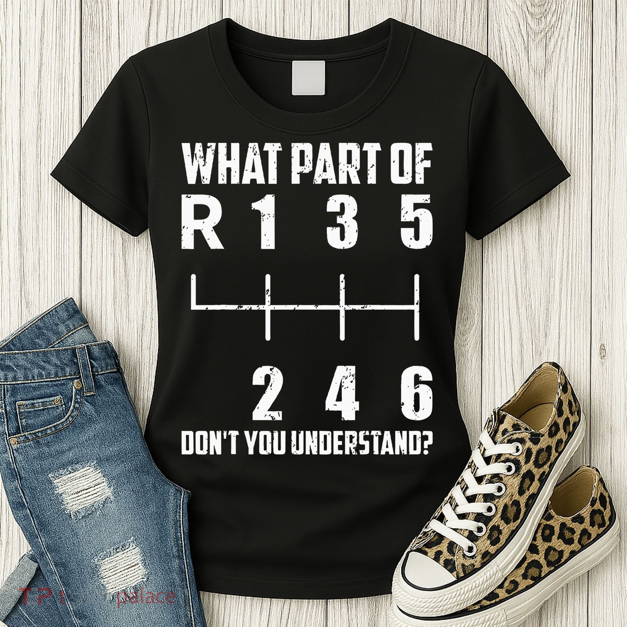 6 Gear Shift Manual Car What Part Of DonT You Understand Women's T-Shirt