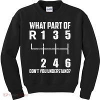 6 Gear Shift Manual Car What Part Of DonT You Understand Kids Sweatshirt thumb 0