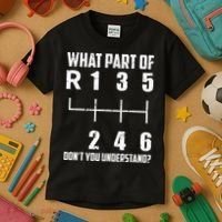 6 Gear Shift Manual Car What Part Of DonT You Understand Kids T-Shirt thumb 3
