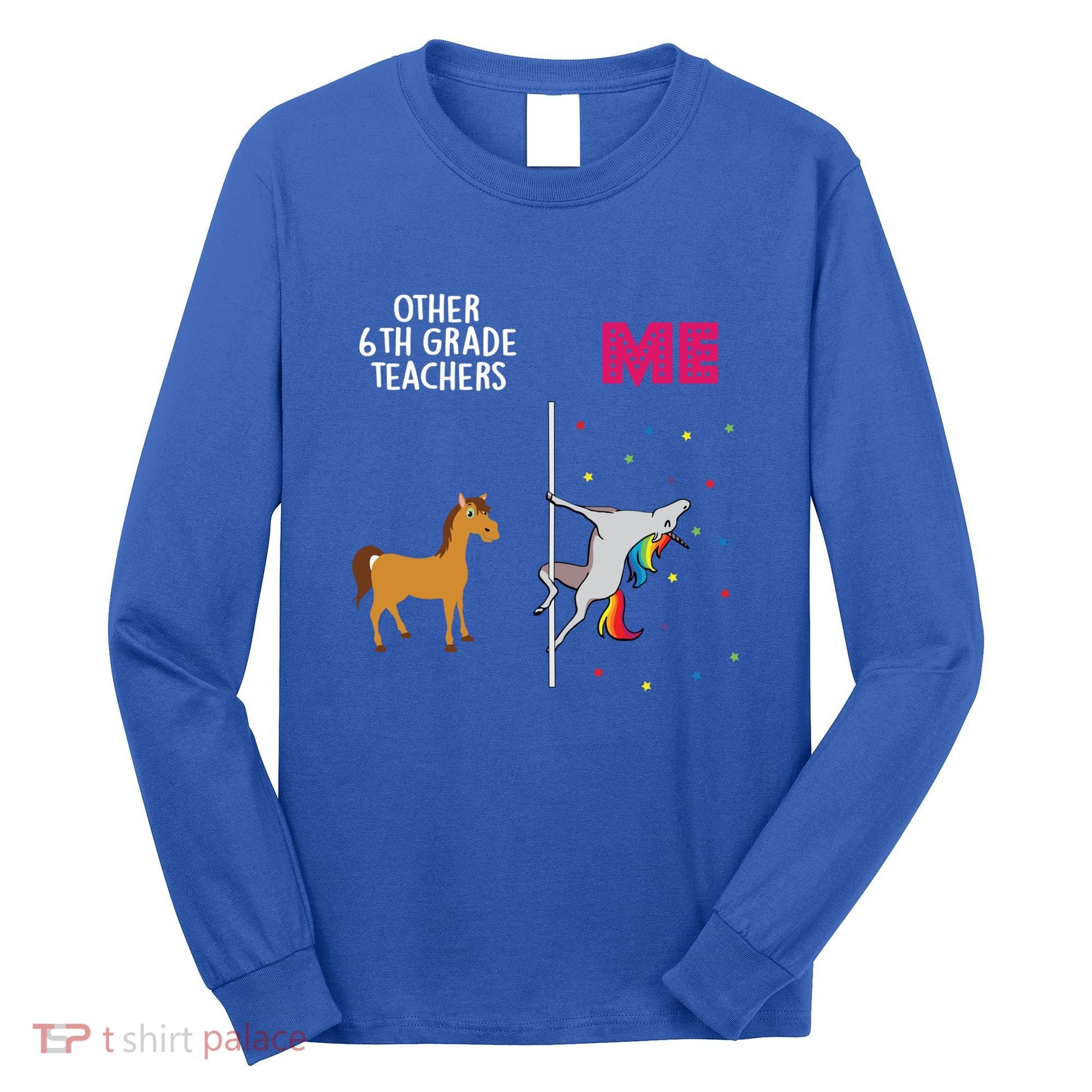 6Th Grade Teacher Unicorn Others You Cute Gift Long Sleeve Shirt