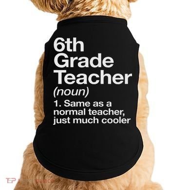 6th Grade Teacher Definition Funny Back To School First Day Doggie Tank