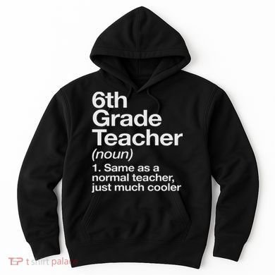 6th Grade Teacher Definition Funny Back To School First Day Hoodie
