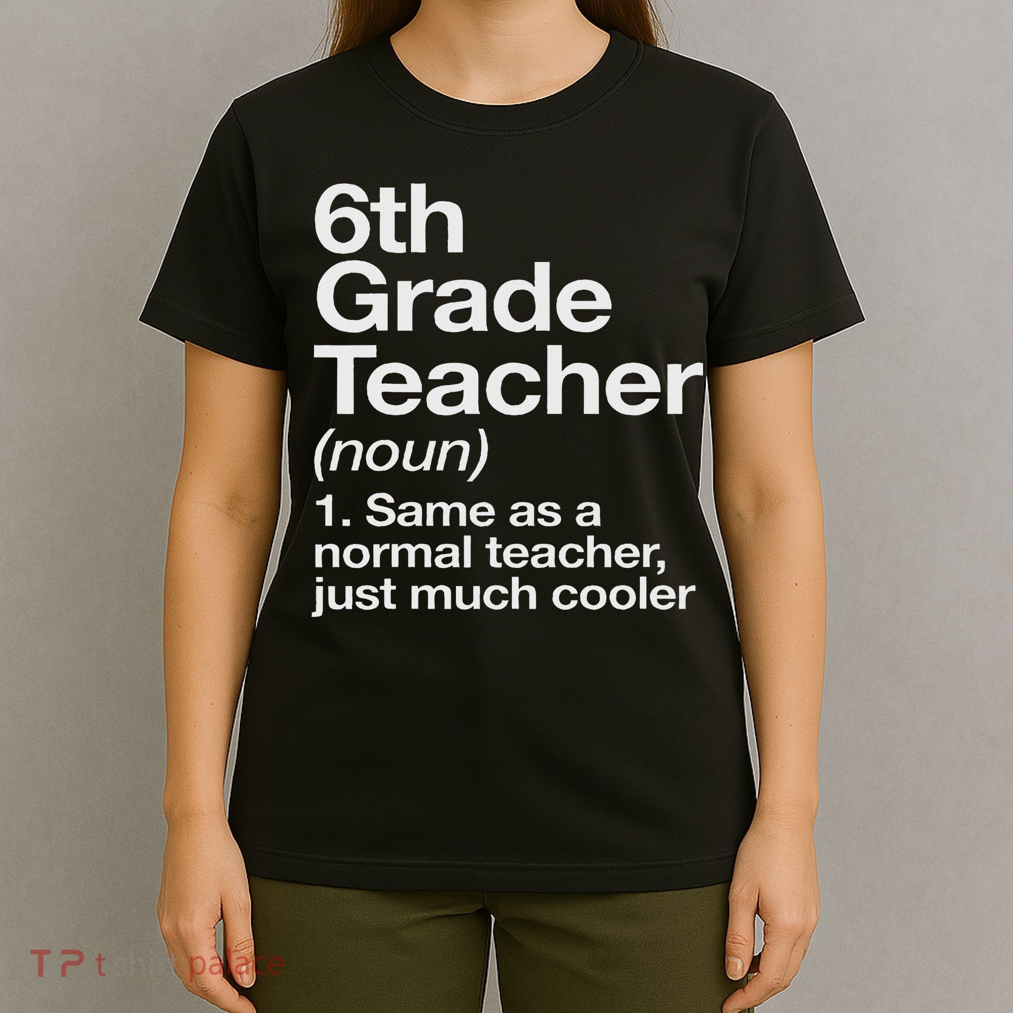 6th Grade Teacher Definition Funny Back To School First Day T-Shirt