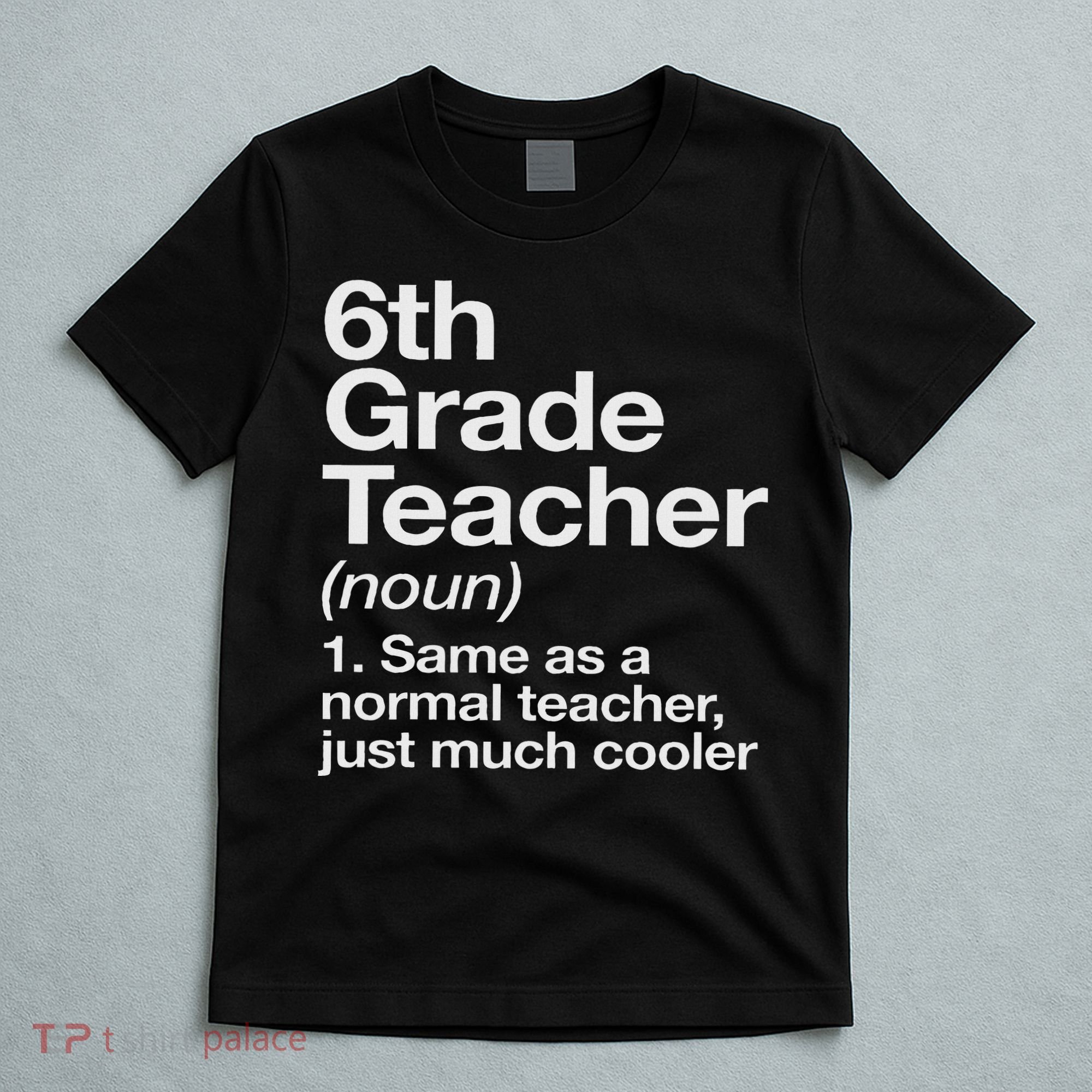 6th Grade Teacher Definition Funny Back To School First Day T-Shirt