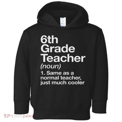 6th Grade Teacher Definition Funny Back To School First Day Toddler Hoodie