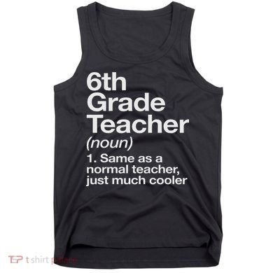 6th Grade Teacher Definition Funny Back To School First Day Tank Top