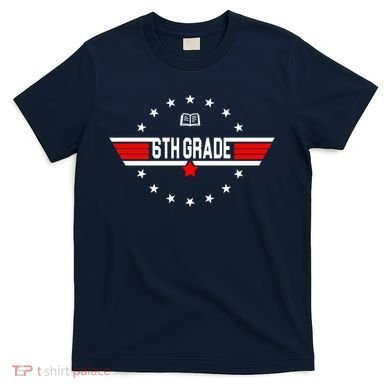 6th Grade Top Gun Pilot Back To School T-Shirt
