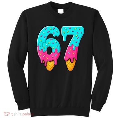 67 Ice Cream Drip Meme Funny Six Seven Gen Alpha Slang Sweatshirt