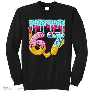 67 Ice Cream Drip Meme Six Seven Gen Alpha Slang Sweatshirt