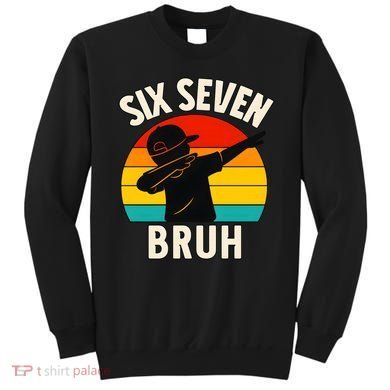 67 Meme 6-7 Numbers Dabbing Six Seven Bruh Sweatshirt