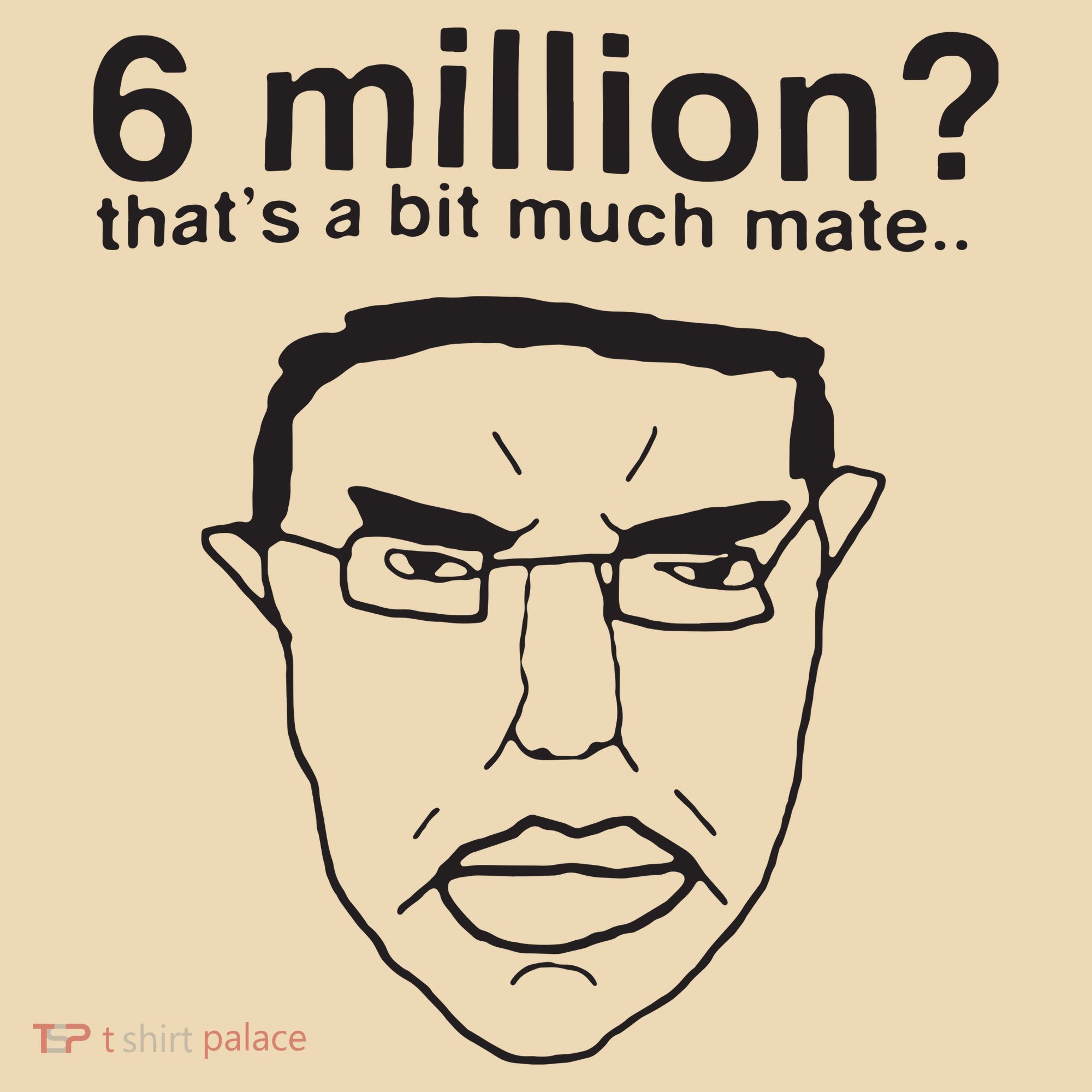 6 Million That’S A Bit Much Mate Tote Bag