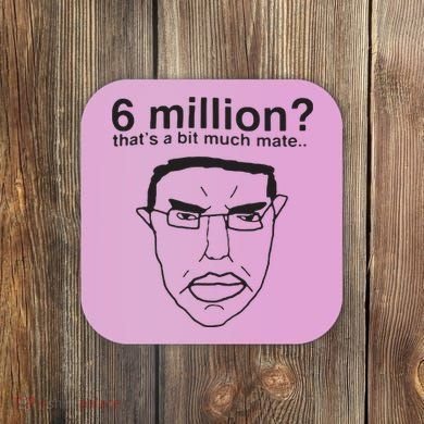 6 Million That’S A Bit Much Mate Coaster