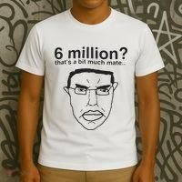 6 Million That’S A Bit Much Mate T-Shirt thumb 3