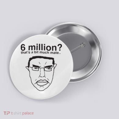 6 Million That’S A Bit Much Mate Button
