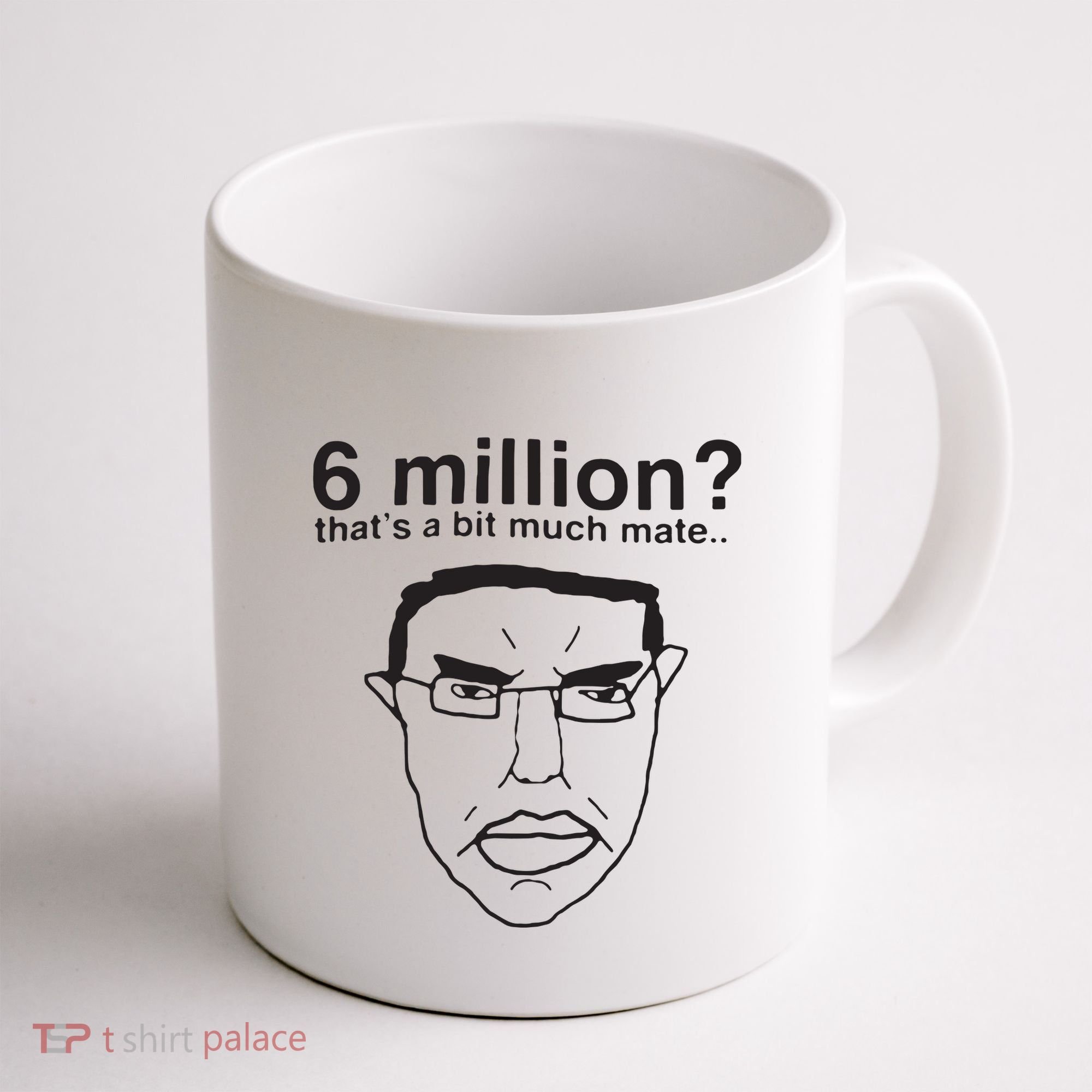 6 Million That’S A Bit Much Mate Coffee Mug