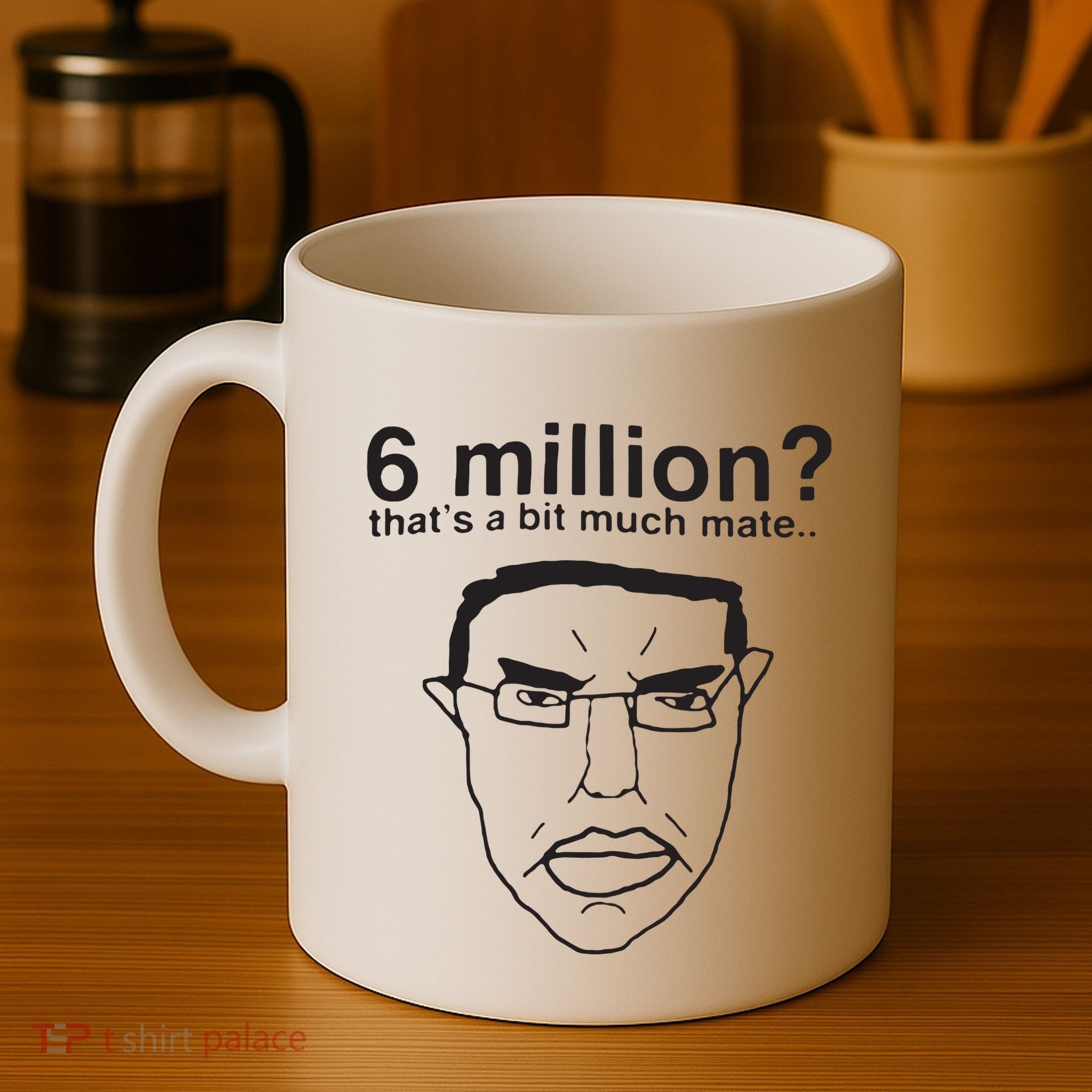 6 Million That’S A Bit Much Mate Coffee Mug