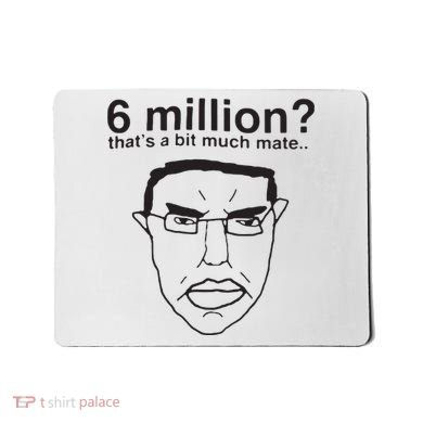 6 Million That’S A Bit Much Mate Mousepad