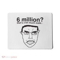 6 Million That’S A Bit Much Mate Mousepad thumb 0