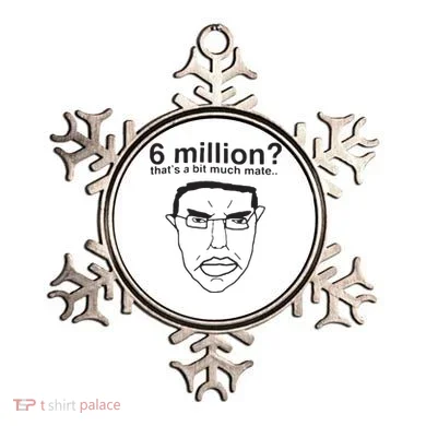 6 Million That’S A Bit Much Mate Ornament