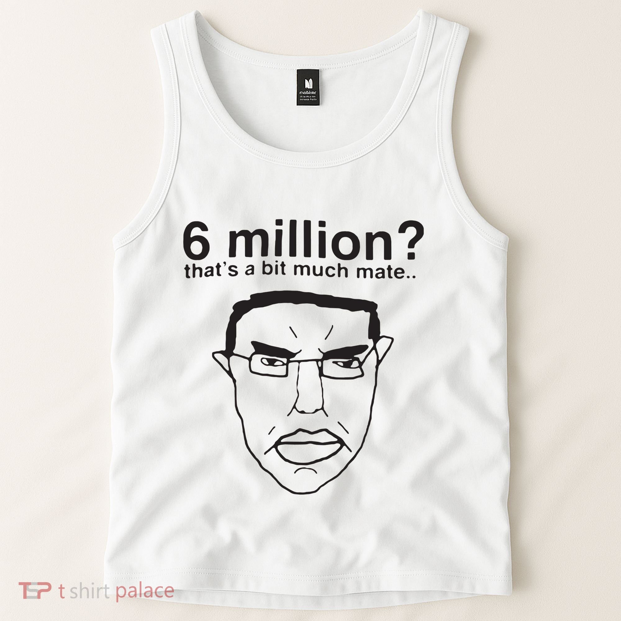 6 Million That’S A Bit Much Mate Tank Top