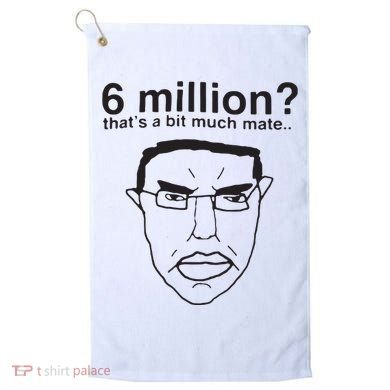 6 Million That’S A Bit Much Mate Golf Towel