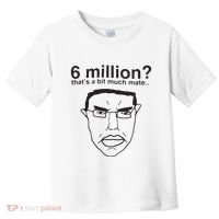 6 Million That’S A Bit Much Mate Toddler T-Shirt thumb 0