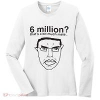 6 Million That’S A Bit Much Mate Women's Long Sleeve Shirt thumb 0