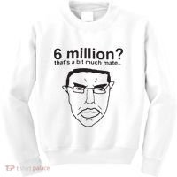 6 Million That’S A Bit Much Mate Kids Sweatshirt thumb 0